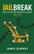 JAILBREAK: Great Irish Republican Escapes 1865-1983